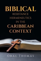 BIBLICAL RESISTANCE HERMENEUTICS IN THE CARIBBEAN CONTEXT B0F4Y3FLKR Book Cover