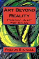 Art Beyond Reality: Portfolio 1: My Art Work 1976-2012 1478291680 Book Cover