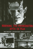 Remaking the Frankenstein Myth on Film: Between Laughter and Horror (Suny Series in Psychoanalysis and Culture) 0791457702 Book Cover