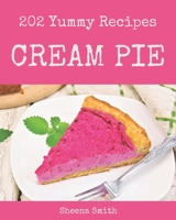 202 Yummy Cream Pie Recipes: Yummy Cream Pie Cookbook - All The Best Recipes You Need are Here! B08HGTSYLH Book Cover