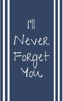 I'll Never Forget You: Organizer For All Your Passwords and Login Informations 170867893X Book Cover