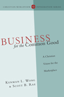 Business for the Common Good: A Christian Vision for the Marketplace 0830828168 Book Cover