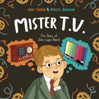 Mister T.V.: The Story of John Logie Baird 1848866461 Book Cover