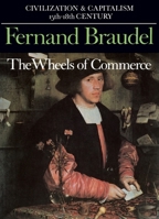 The Wheels of Commerce: Civilization and Capitalism 15th-18th Century, Volume 2 0060150912 Book Cover