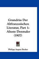 Grundriss Der Altfranzosischen Literatur, Part 1: Alteste Denmaler (1907) 1161192425 Book Cover