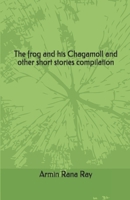 The frog and his Chagamoll and other short stories compilation B08QRZ7ST8 Book Cover