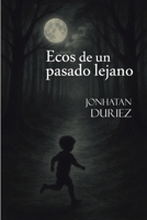 Ecos de un pasado lejano (Spanish Edition) B0F4X5ML53 Book Cover