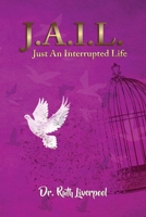 J.A.I.L. Just an interrupted life 1662834101 Book Cover