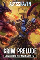 Grim Prelude: A LitRPG Adventure (A Dragon Idol's Reincarnation Tale) B0FCMJRHY8 Book Cover