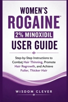 Women’s Rogaine 2% Minoxidil User Guide: Step-by-Step Instructions to Combat Hair Thinning, Promote Hair Regrowth and Achieve Fuller, Thicker Hair B0H29C1MPJ Book Cover