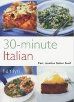 30-Minute Italian : Fast, Creative Italian Food 060061025X Book Cover