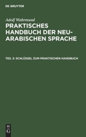Schlssel Zum Praktischen Handbuch: Aus: Praktisches Handbuch Der Neu-Arabischen Sprache, III. Theil 3111242005 Book Cover
