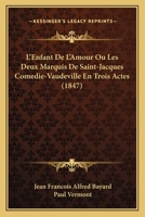 L'Enfant De L'Amour Ou Les Deux Marquis De Saint-Jacques Comedie-Vaudeville En Trois Actes (1847) 1120421489 Book Cover