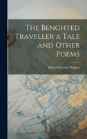 The Benghted Traveller a Tale and Other Poems 1017552568 Book Cover