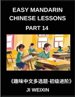 Easy Mandarin Chinese Lessons (Part 14)- Fun Multiple-Answer Objective Tests for Kids and New Learners of Simplified Chinese, Easy Cognitive Games, HSK Readiness for Every Level (Chinese Edition) B0GFD4C9FD Book Cover