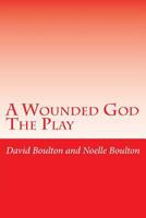 A Wounded God: A Play 150082156X Book Cover