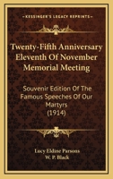 Twenty-Fifth Anniversary Eleventh Of November Memorial Meeting: Souvenir Edition Of The Famous Speeches Of Our Martyrs 0548838933 Book Cover