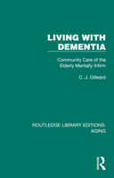 Living with Dementia: Community Care of the Elderly Mentally Infirm 1032680105 Book Cover