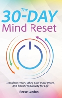 The 30-Day Mind Reset: Transform Your Habits, Find Inner Peace, and Boost Productivity for Life 1787931048 Book Cover