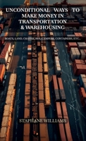 Unconditional Ways To Make Money in Transportation & Warehousing: Boats, Land, Chassis, RVs, Campers, Containers, etc... B0GW2889B2 Book Cover