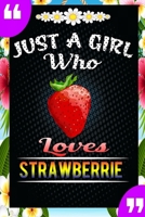 Just A Girl Who Loves Strawberrie: A Great Gift Lined Journal Notebook For Strawberrie Lovers.Best Idea For Thanksgiving/Christmas/Birthday Gifts 1676148876 Book Cover