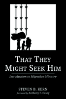 That They Might Seek Him: Introduction to Migration Ministry 1725284243 Book Cover