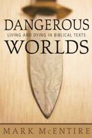 Dangerous Worlds: Living And Dying In Biblical Texts 1573124338 Book Cover