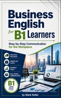 Business English for B1 Learners: Step-by-Step Communication for the Workplace B0H3SZ86HP Book Cover