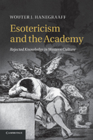 Esotericism and the Academy: Rejected Knowledge in Western Culture 1107680972 Book Cover