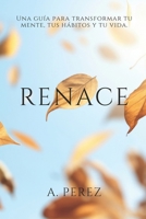 Renace: Una guía para transformar tu mente, tus hábitos y tu vida. B0FWDK48BQ Book Cover