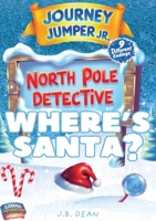 Journey Jumper Junior - North Pole Detective - Where's Santa? 1105913880 Book Cover