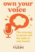 own your voice: The courage to speak and the calm to stay heard B0FQWG53C9 Book Cover