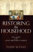 Restoring the Household - The Quest of the Grace Brethren Church 088469092X Book Cover