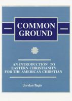Common Ground: An Introduction to Eastern Christianity for the American Christian 0937032816 Book Cover