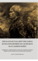 Der Kaukasus im Griff der Zaren: Russlands Eroberung Georgiens im 19. Jahrhundert: Imperiale Ambitionen und die geopolitische Bedeutung einer strategischen Region (German Edition) 3384445724 Book Cover