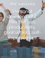 Personal development: Mindfulness, productivity, goal setting, self-improvement B0BVDMCHT2 Book Cover
