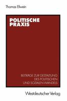 Politische Praxis: Beitrage Zur Gestaltung Des Politischen Und Sozialen Wandels 3531119265 Book Cover