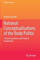 National Conceptualisations of the Body Politic: Cultural Experience and Political Imagination 9811587396 Book Cover