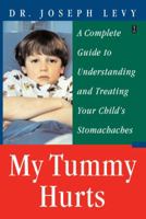 My Tummy Hurts: A Complete Guide to Understanding and Treating Your Child's Stomachaches 0743236068 Book Cover