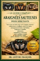 LE GUIDE COMPLET DES ARAIGNÉES SAUTEUSES POUR DÉBUTANTS: Tout ce que vous devez savoir sur les araignées sauteuses : comportement et intelligence, ... débutants et les passionnés. (French Edition) B0GP21VGFL Book Cover