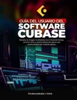GUÍA DEL USUARIO DEL SOFTWARE CUBASE;: Desata la magia multipista con Channel Strips, control VCA y automatización para una profundidad de mezcla épica. B0G25KKW2K Book Cover