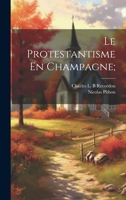 Le Protestantisme En Champagne; 1022593501 Book Cover