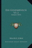 Ein Goldmensch V1-3: Roman (1873) 1161144544 Book Cover