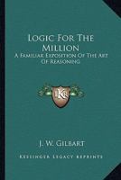 Logic for the Million, A Familiar Exposition of the Art of Reasoning 1017296936 Book Cover