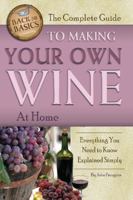 The Complete Guide to Making Your Own Wine at Home: Everything You Need to Know Explained Simply (Back-To-Basics Cooking) 1601383584 Book Cover
