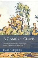 A Game of Clans: collectores venatoresque, agricolae pastoresque: Population genomics, archaeology, and ethnolinguistics from modern humans to the Copper Age 1072003228 Book Cover