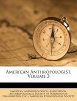 American Anthropologist, Volume 3 1357205201 Book Cover