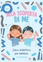 ALLA SCOPERTA DI ME: Libro didattico per bambini (Libri per bambini) (Italian Edition) B0F47HJTLX Book Cover