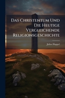 Das Christentum Und Die Heutige Vergleichende Religionsgeschichte (1882) 1148092838 Book Cover