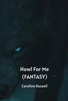 Howl For Me (FANTASY) B0DPD3PT4H Book Cover